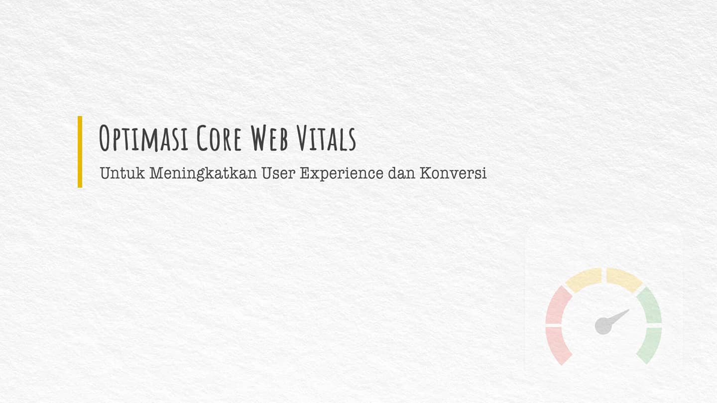cara optimasi website untuk meningkatkan core web vitals demi memastikan user experience dan konversi